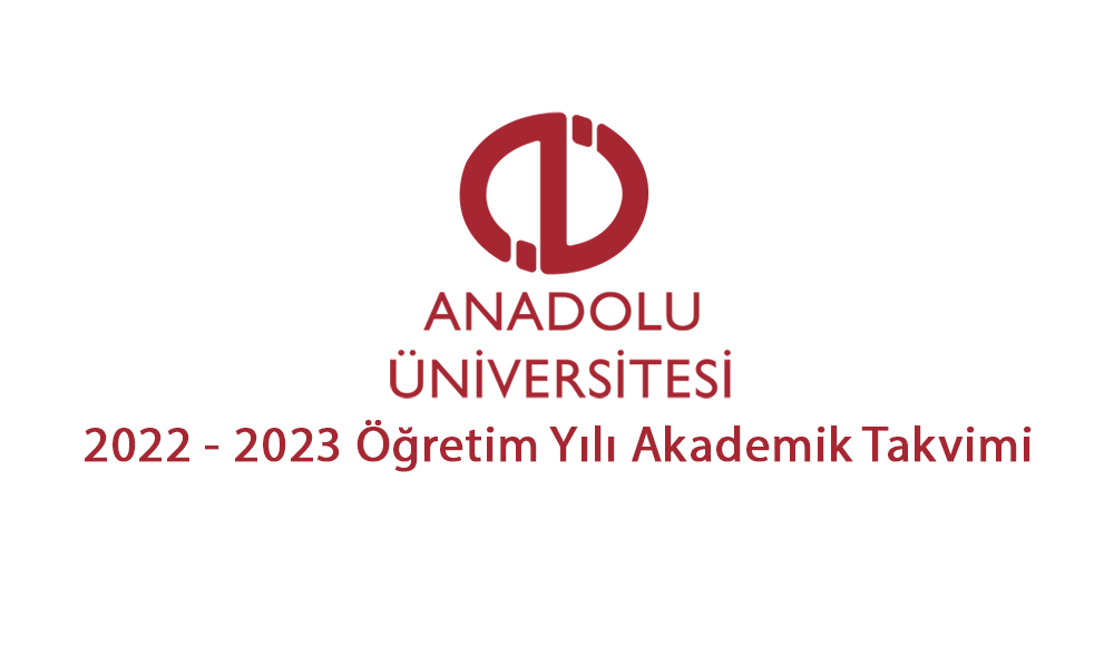 Anadolu Üniversitesi Akademik Takvim 2022